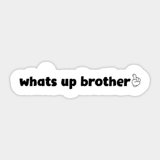 What’s Up Brother 4 Sticker